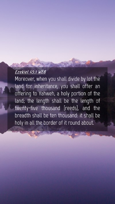 Picture 04 - Ezekiel 45:1 WEB Mobile Phone Wallpaper - Moreover, when you shall divide by lot the land - Mobile Bible Verse Wallpaper