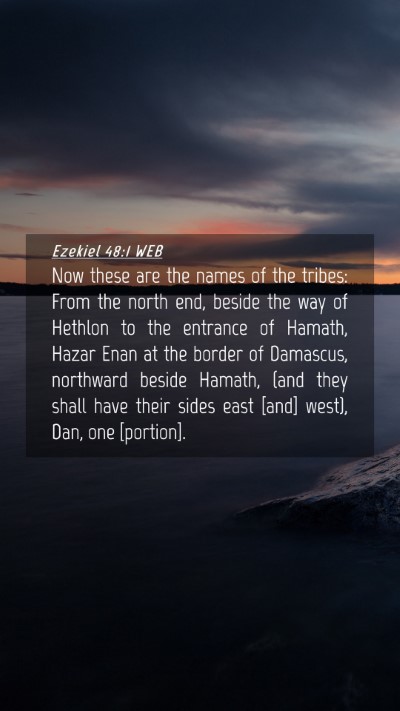 Picture 04 - Ezekiel 48:1 WEB Mobile Phone Wallpaper - Now these are the names of the tribes: From the - Mobile Bible Verse Wallpaper