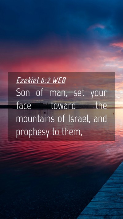 Picture 04 - Ezekiel 6:2 WEB Mobile Phone Wallpaper - Son of man, set your face toward the mountains of - Mobile Bible Verse Wallpaper