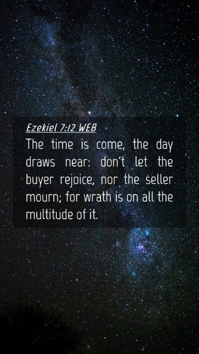Picture 04 - Ezekiel 7:12 WEB Mobile Phone Wallpaper - The time is come, the day draws near: don't let - Mobile Bible Verse Wallpaper