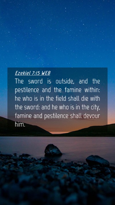 Picture 04 - Ezekiel 7:15 WEB Mobile Phone Wallpaper - The sword is outside, and the pestilence and the - Mobile Bible Verse Wallpaper