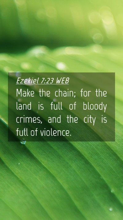 Picture 04 - Ezekiel 7:23 WEB Mobile Phone Wallpaper - Make the chain; for the land is full of bloody - Mobile Bible Verse Wallpaper