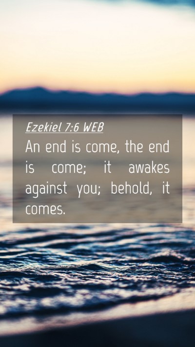 Picture 04 - Ezekiel 7:6 WEB Mobile Phone Wallpaper - An end is come, the end is come; it awakes - Mobile Bible Verse Wallpaper