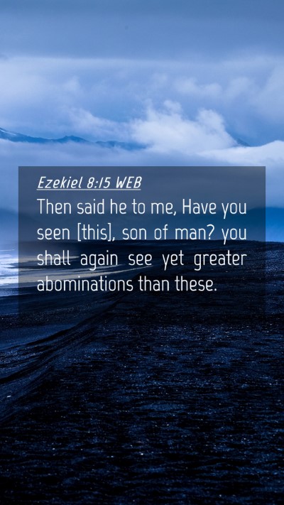 Picture 04 - Ezekiel 8:15 WEB Mobile Phone Wallpaper - Then said he to me, Have you seen [this], son of - Mobile Bible Verse Wallpaper