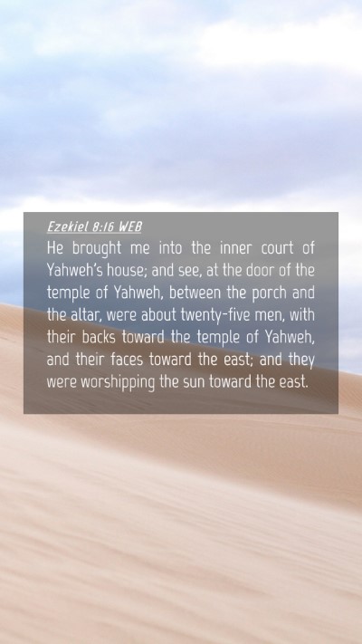 Picture 04 - Ezekiel 8:16 WEB Mobile Phone Wallpaper - He brought me into the inner court of Yahweh's - Mobile Bible Verse Wallpaper