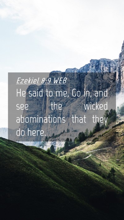 Picture 04 - Ezekiel 8:9 WEB Mobile Phone Wallpaper - He said to me, Go in, and see the wicked - Mobile Bible Verse Wallpaper