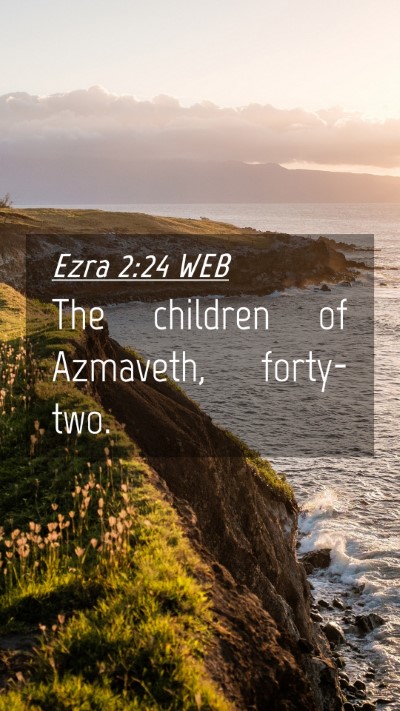 Picture 04 - Ezra 2:24 WEB Mobile Phone Wallpaper - The children of Azmaveth, - Mobile Bible Verse Wallpaper