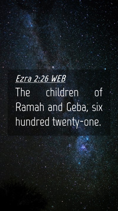 Picture 04 - Ezra 2:26 WEB Mobile Phone Wallpaper - The children of Ramah and Geba, six hundred - Mobile Bible Verse Wallpaper