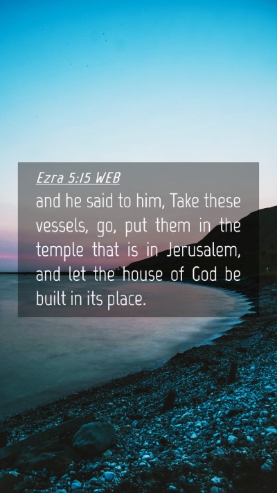 Picture 04 - Ezra 5:15 WEB Mobile Phone Wallpaper - and he said to him, Take these vessels, go, put - Mobile Bible Verse Wallpaper