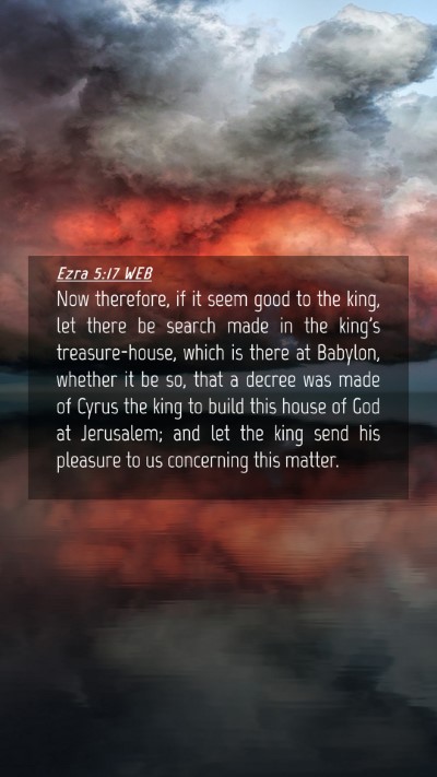 Picture 04 - Ezra 5:17 WEB Mobile Phone Wallpaper - Now therefore, if it seem good to the king, let - Mobile Bible Verse Wallpaper