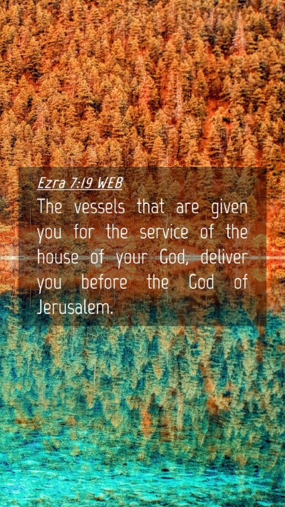 Picture 04 - Ezra 7:19 WEB Mobile Phone Wallpaper - The vessels that are given you for the service of - Mobile Bible Verse Wallpaper
