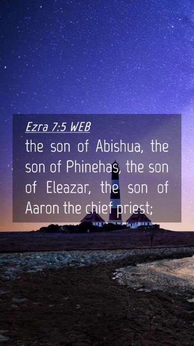 Picture 04 - Ezra 7:5 WEB Mobile Phone Wallpaper - the son of Abishua, the son of Phinehas, the son - Mobile Bible Verse Wallpaper