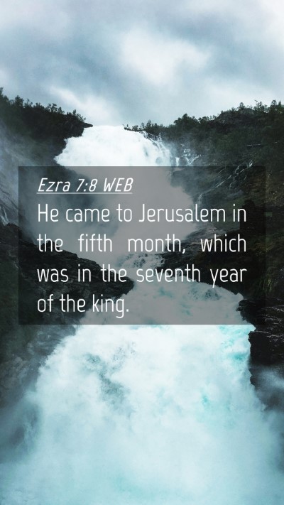 Picture 04 - Ezra 7:8 WEB Mobile Phone Wallpaper - He came to Jerusalem in the fifth month, which - Mobile Bible Verse Wallpaper
