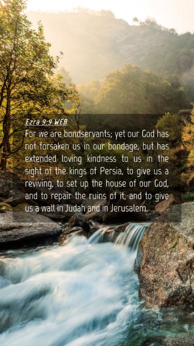 Picture 04 - Ezra 9:9 WEB Mobile Phone Wallpaper - For we are bondservants; yet our God has not - Mobile Bible Verse Wallpaper