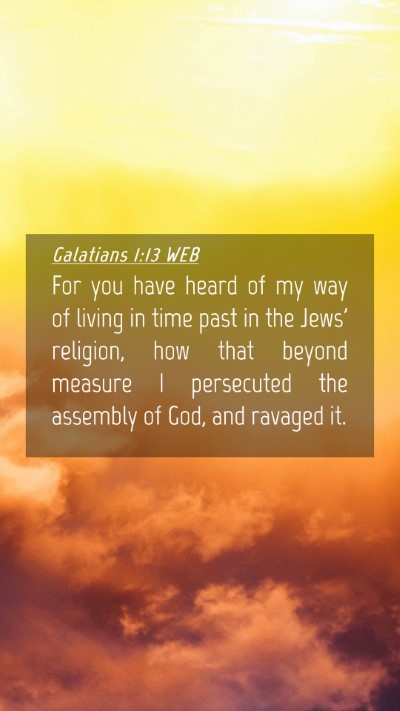 Picture 04 - Galatians 1:13 WEB Mobile Phone Wallpaper - For you have heard of my way of living in time - Mobile Bible Verse Wallpaper