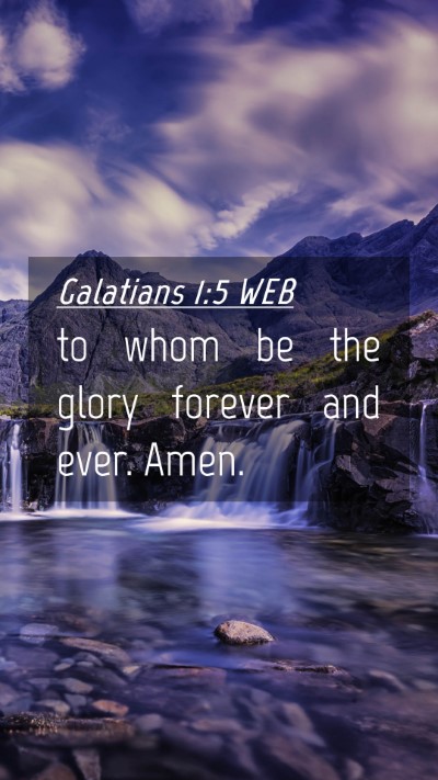 Picture 04 - Galatians 1:5 WEB Mobile Phone Wallpaper - to whom be the glory forever and ever. - Mobile Bible Verse Wallpaper