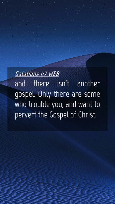 Picture 04 - Galatians 1:7 WEB Mobile Phone Wallpaper - and there isn't another gospel. Only there are - Mobile Bible Verse Wallpaper