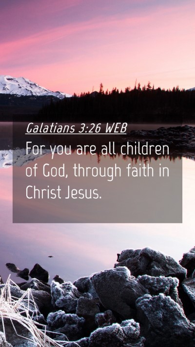 Picture 04 - Galatians 3:26 WEB Mobile Phone Wallpaper - For you are all children of God, through faith in - Mobile Bible Verse Wallpaper