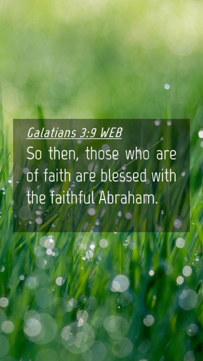 Picture 04 - Galatians 3:9 WEB Mobile Phone Wallpaper - So then, those who are of faith are blessed with - Mobile Bible Verse Wallpaper