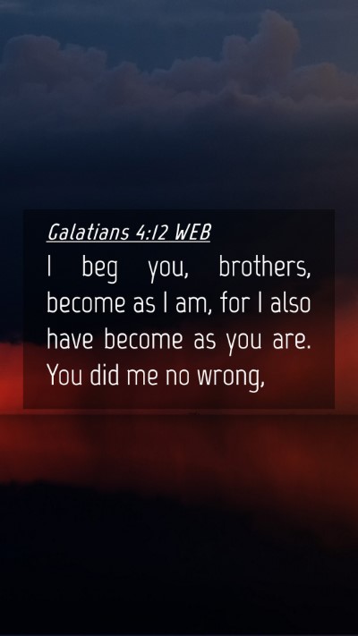 Picture 04 - Galatians 4:12 WEB Mobile Phone Wallpaper - I beg you, brothers, become as I am, for I also - Mobile Bible Verse Wallpaper