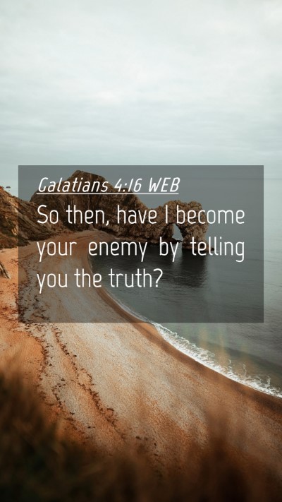 Picture 04 - Galatians 4:16 WEB Mobile Phone Wallpaper - So then, have I become your enemy by telling you - Mobile Bible Verse Wallpaper