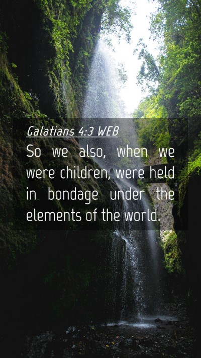 Picture 04 - Galatians 4:3 WEB Mobile Phone Wallpaper - So we also, when we were children, were held in - Mobile Bible Verse Wallpaper