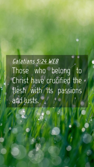 Picture 04 - Galatians 5:24 WEB Mobile Phone Wallpaper - Those who belong to Christ have crucified the - Mobile Bible Verse Wallpaper