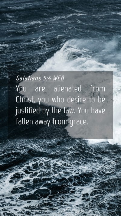Picture 04 - Galatians 5:4 WEB Mobile Phone Wallpaper - You are alienated from Christ, you who desire to - Mobile Bible Verse Wallpaper
