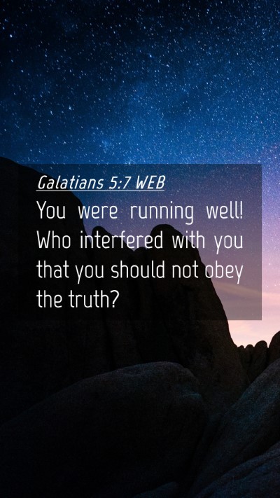 Picture 04 - Galatians 5:7 WEB Mobile Phone Wallpaper - You were running well! Who interfered with you - Mobile Bible Verse Wallpaper