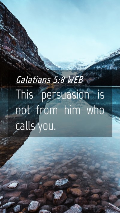 Picture 04 - Galatians 5:8 WEB Mobile Phone Wallpaper - This persuasion is not from him who calls - Mobile Bible Verse Wallpaper