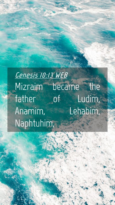 Picture 04 - Genesis 10:13 WEB Mobile Phone Wallpaper - Mizraim became the father of Ludim, Anamim, - Mobile Bible Verse Wallpaper