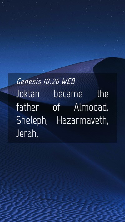 Picture 04 - Genesis 10:26 WEB Mobile Phone Wallpaper - Joktan became the father of Almodad, Sheleph, - Mobile Bible Verse Wallpaper