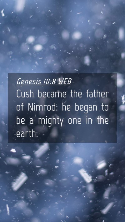 Picture 04 - Genesis 10:8 WEB Mobile Phone Wallpaper - Cush became the father of Nimrod: he began to be - Mobile Bible Verse Wallpaper