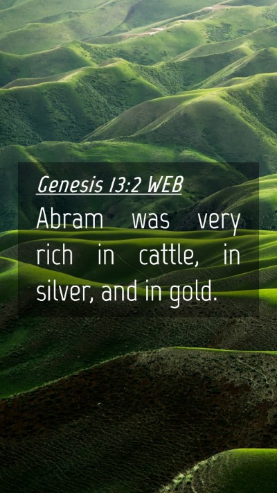 Picture 04 - Genesis 13:2 WEB Mobile Phone Wallpaper - Abram was very rich in cattle, in silver, and in - Mobile Bible Verse Wallpaper