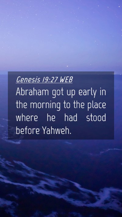 Picture 04 - Genesis 19:27 WEB Mobile Phone Wallpaper - Abraham got up early in the morning to the place - Mobile Bible Verse Wallpaper