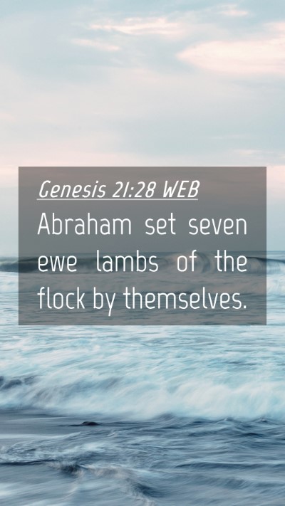 Picture 04 - Genesis 21:28 WEB Mobile Phone Wallpaper - Abraham set seven ewe lambs of the flock by - Mobile Bible Verse Wallpaper