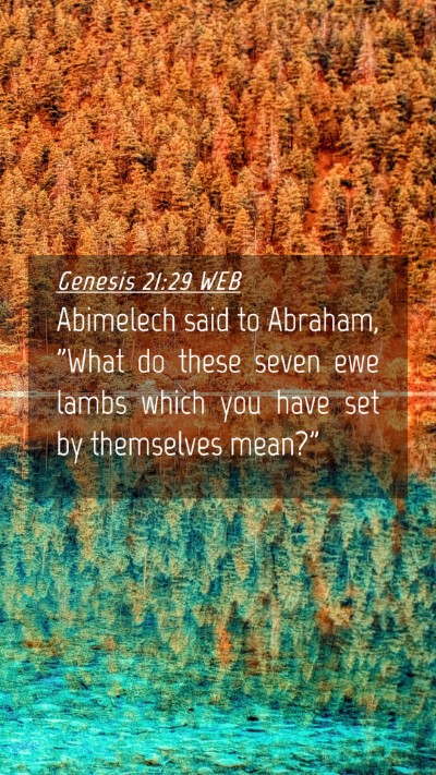 Picture 04 - Genesis 21:29 WEB Mobile Phone Wallpaper - Abimelech said to Abraham, 