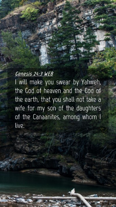 Picture 04 - Genesis 24:3 WEB Mobile Phone Wallpaper - I will make you swear by Yahweh, the God of - Mobile Bible Verse Wallpaper