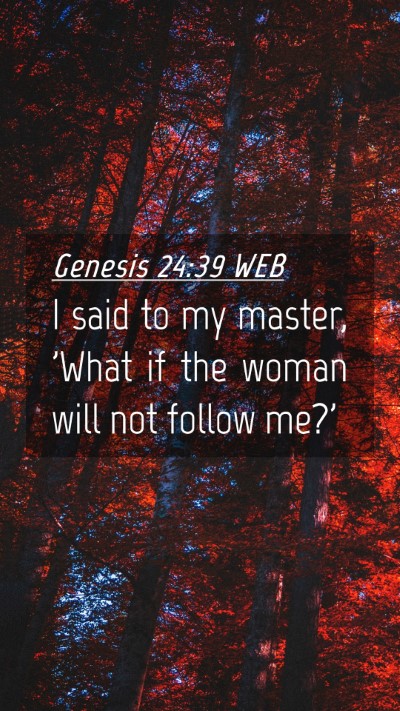 Picture 04 - Genesis 24:39 WEB Mobile Phone Wallpaper - I said to my master, 'What if the woman will not - Mobile Bible Verse Wallpaper