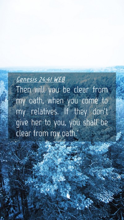 Picture 04 - Genesis 24:41 WEB Mobile Phone Wallpaper - Then will you be clear from my oath, when you - Mobile Bible Verse Wallpaper