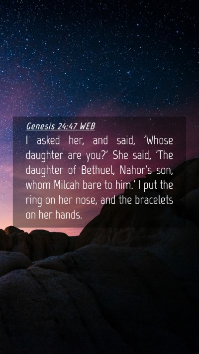 Picture 04 - Genesis 24:47 WEB Mobile Phone Wallpaper - I asked her, and said, 'Whose daughter are you?' - Mobile Bible Verse Wallpaper