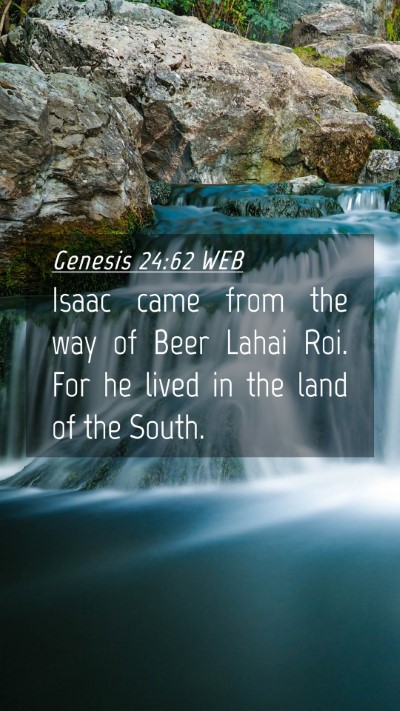 Picture 04 - Genesis 24:62 WEB Mobile Phone Wallpaper - Isaac came from the way of Beer Lahai Roi. For he - Mobile Bible Verse Wallpaper