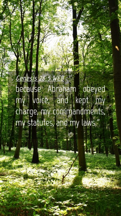 Picture 04 - Genesis 26:5 WEB Mobile Phone Wallpaper - because Abraham obeyed my voice, and kept my - Mobile Bible Verse Wallpaper