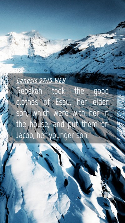 Picture 04 - Genesis 27:15 WEB Mobile Phone Wallpaper - Rebekah took the good clothes of Esau, her elder - Mobile Bible Verse Wallpaper