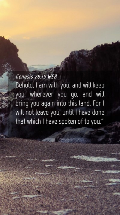 Picture 04 - Genesis 28:15 WEB Mobile Phone Wallpaper - Behold, I am with you, and will keep you, - Mobile Bible Verse Wallpaper