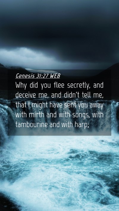 Picture 04 - Genesis 31:27 WEB Mobile Phone Wallpaper - Why did you flee secretly, and deceive me, and - Mobile Bible Verse Wallpaper