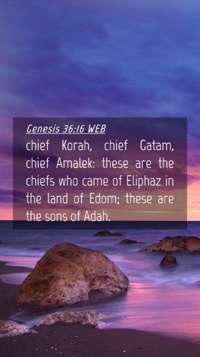 Picture 04 - Genesis 36:16 WEB Mobile Phone Wallpaper - chief Korah, chief Gatam, chief Amalek: these are - Mobile Bible Verse Wallpaper