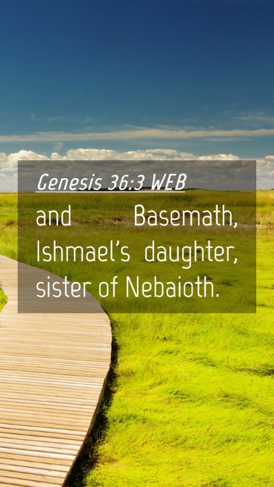 Picture 04 - Genesis 36:3 WEB Mobile Phone Wallpaper - and Basemath, Ishmael's daughter, sister of - Mobile Bible Verse Wallpaper