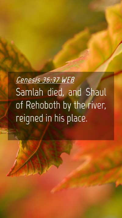 Picture 04 - Genesis 36:37 WEB Mobile Phone Wallpaper - Samlah died, and Shaul of Rehoboth by the river, - Mobile Bible Verse Wallpaper
