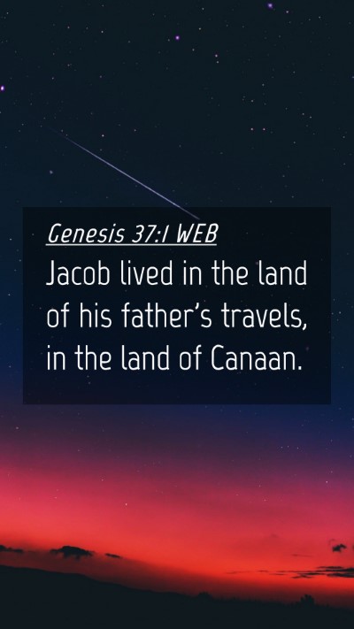 Picture 04 - Genesis 37:1 WEB Mobile Phone Wallpaper - Jacob lived in the land of his father's travels, - Mobile Bible Verse Wallpaper